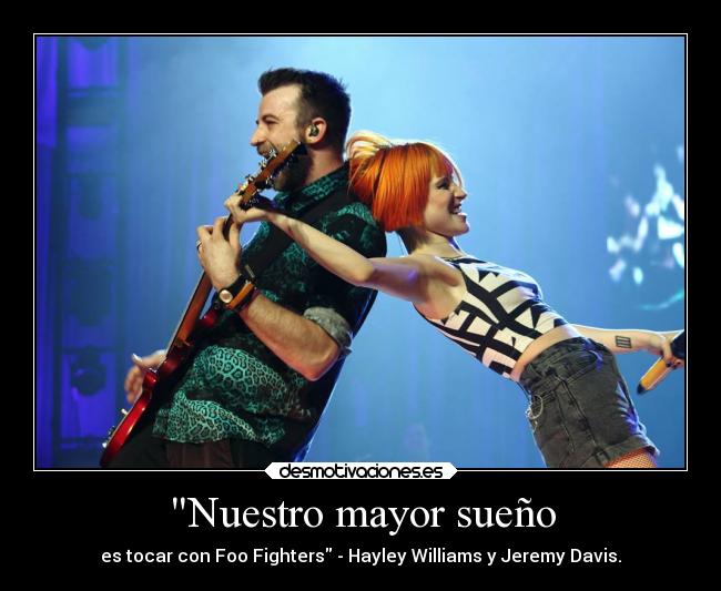 Nuestro mayor sueño - es tocar con Foo Fighters - Hayley Williams y Jeremy Davis.