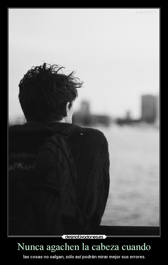 Nunca agachen la cabeza cuando -