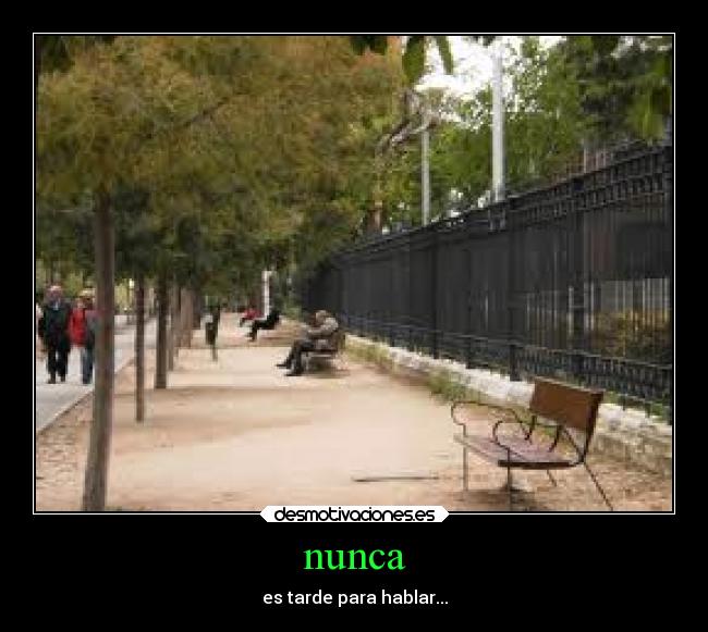 nunca - es tarde para hablar...