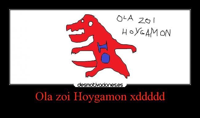 Ola zoi Hoygamon xddddd - 