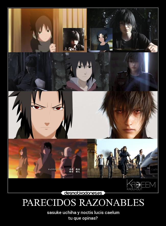 PARECIDOS RAZONABLES - sasuke uchiha y noctis lucis caelum
tu que opinas?