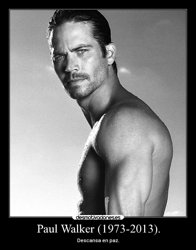 Paul Walker (1973-2013). - Descansa en paz.