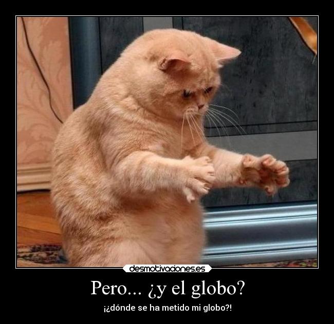 Pero... ¿y el globo? - ¡¿dónde se ha metido mi globo?!