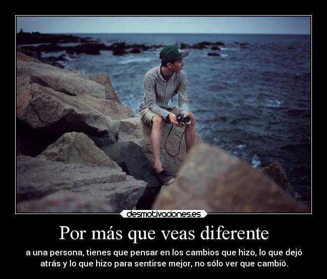 Por más que veas diferente -