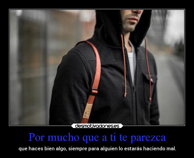 Por mucho que a ti te parezca -