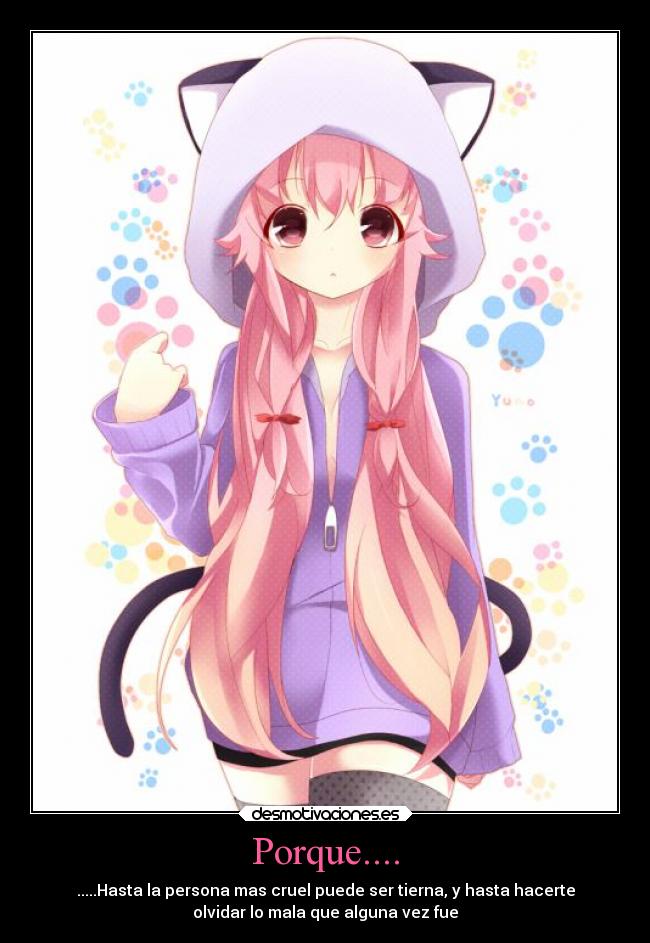 Porque.... - .....Hasta la persona mas cruel puede ser tierna, y hasta hacerte
olvidar lo mala que alguna vez fue