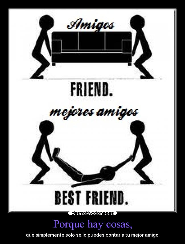 Porque hay cosas, - que simplemente solo se lo puedes contar a tu mejor amigo.