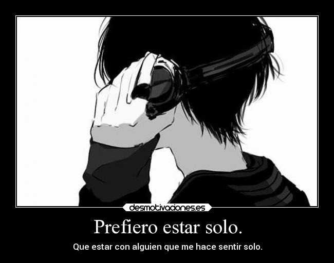 Prefiero estar solo. -