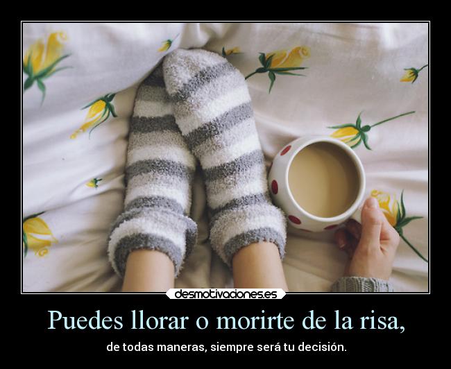 Puedes llorar o morirte de la risa, - 