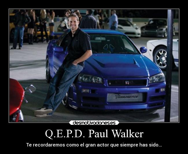 Q.E.P.D. Paul Walker - Te recordaremos como el gran actor que siempre has sido...