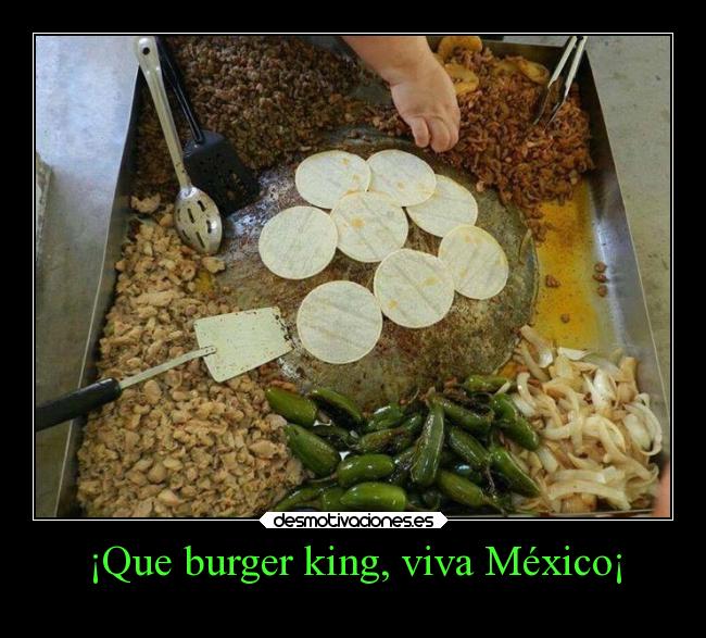 ¡Que burger king, viva México¡ -