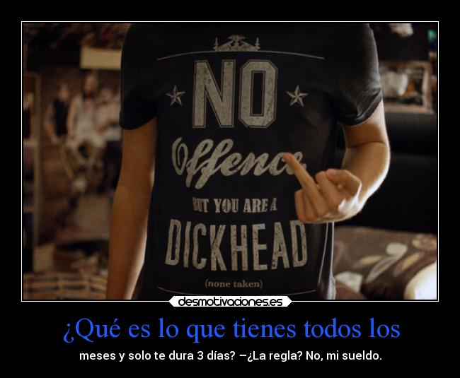 ¿Qué es lo que tienes todos los -