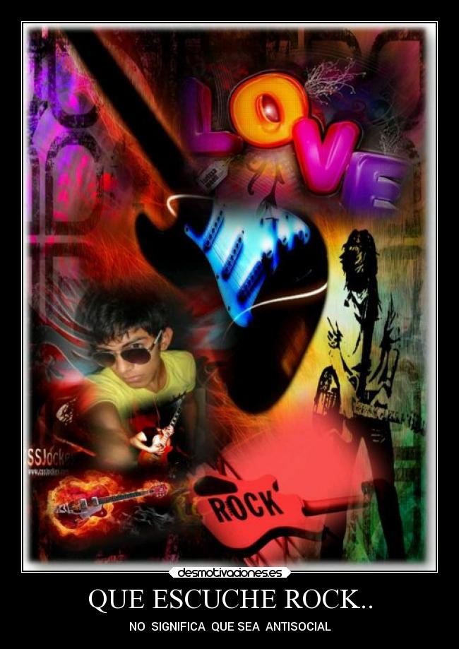 QUE ESCUCHE ROCK.. - NO  SIGNIFICA  QUE SEA  ANTISOCIAL