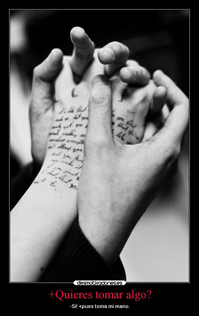 +Quieres tomar algo? - -Si! +pues toma mi mano.