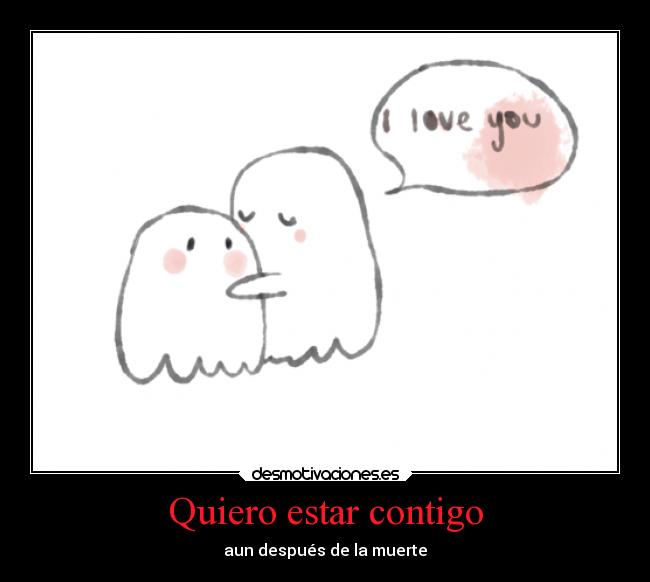 Quiero estar contigo | Desmotivaciones