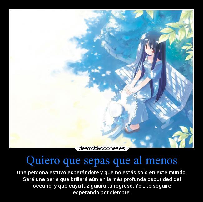 Quiero que sepas que al menos -