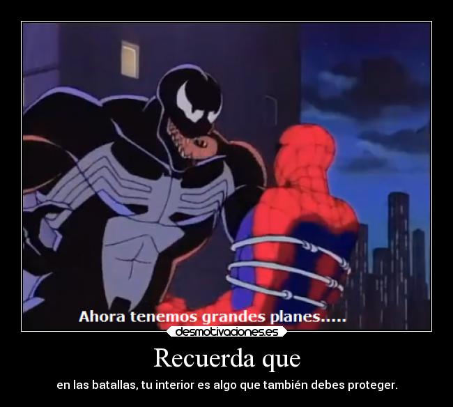 Recuerda que - en las batallas, tu interior es algo que también debes proteger.