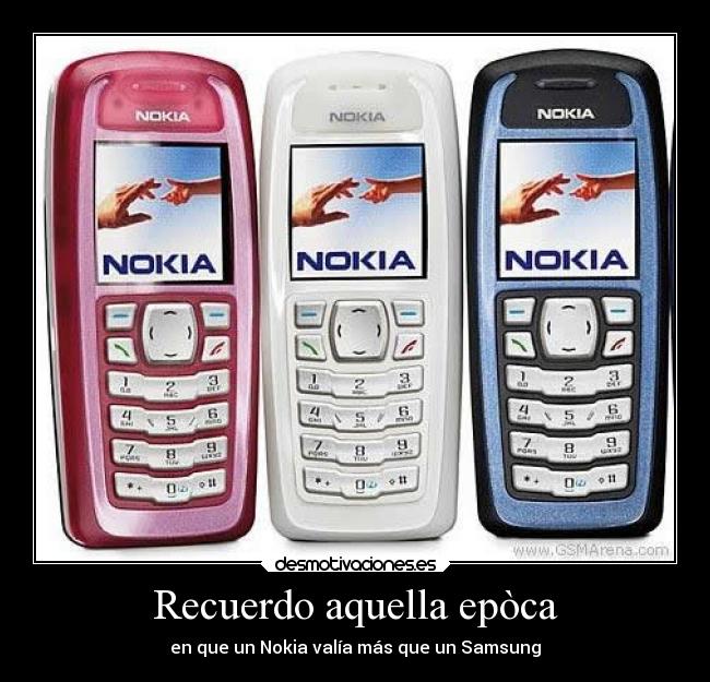 Recuerdo aquella epòca - en que un Nokia valía más que un Samsung