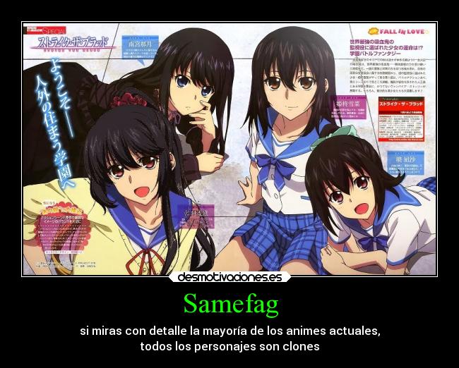 Samefag - si miras con detalle la mayoría de los animes actuales,
todos los personajes son clones