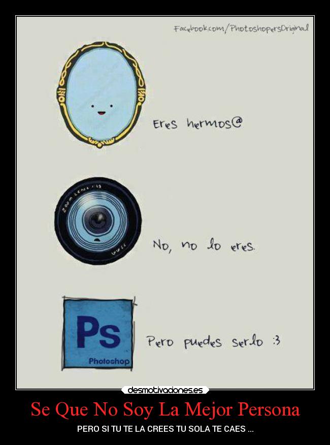 Se Que No Soy La Mejor Persona - PERO SI TU TE LA CREES TU SOLA TE CAES ...