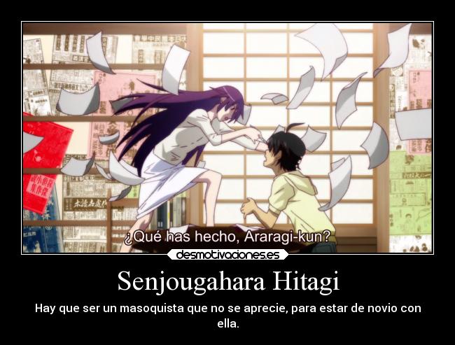 Senjougahara Hitagi - Hay que ser un masoquista que no se aprecie, para estar de novio con
ella.