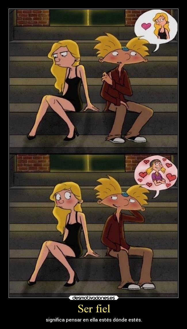 Ser fiel - significa pensar en ella estés dónde estés.