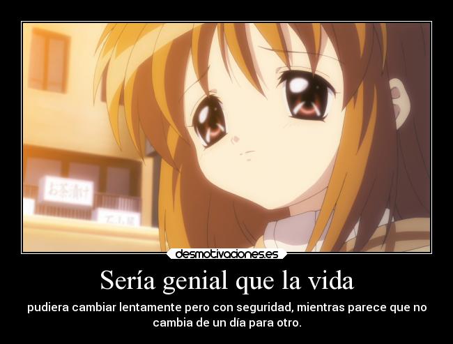 Sería genial que la vida -