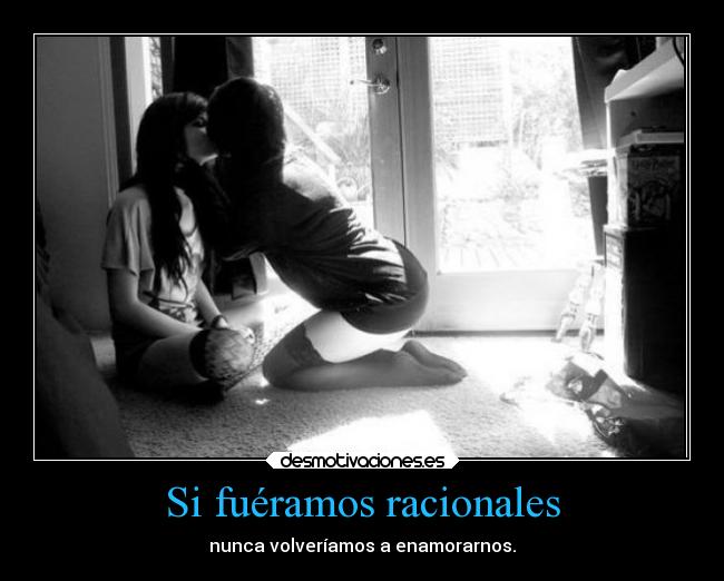 Si fuéramos racionales - 