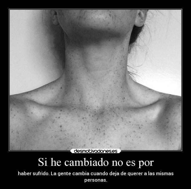 Si he cambiado no es por -