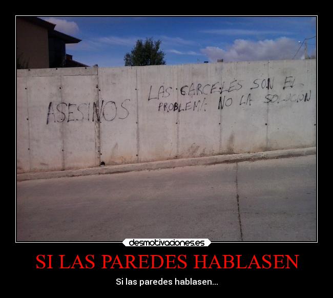 SI LAS PAREDES HABLASEN - Si las paredes hablasen...