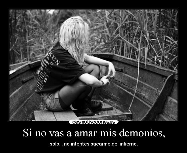 Si no vas a amar mis demonios, -