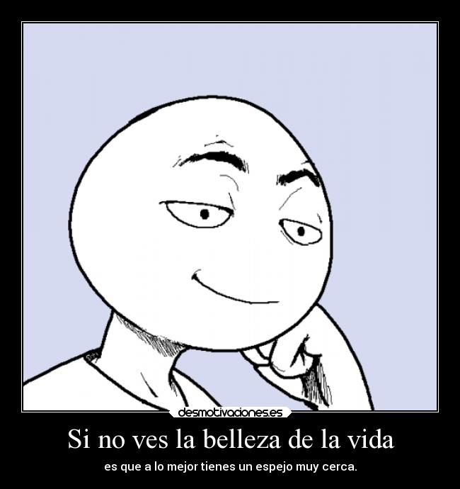 Si no ves la belleza de la vida -