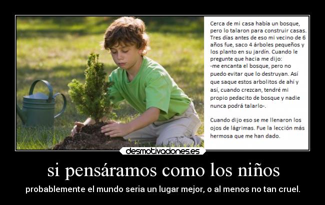 si pensáramos como los niños - probablemente el mundo seria un lugar mejor, o al menos no tan cruel.