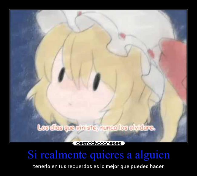 Si realmente quieres a alguien - tenerlo en tus recuerdos es lo mejor que puedes hacer