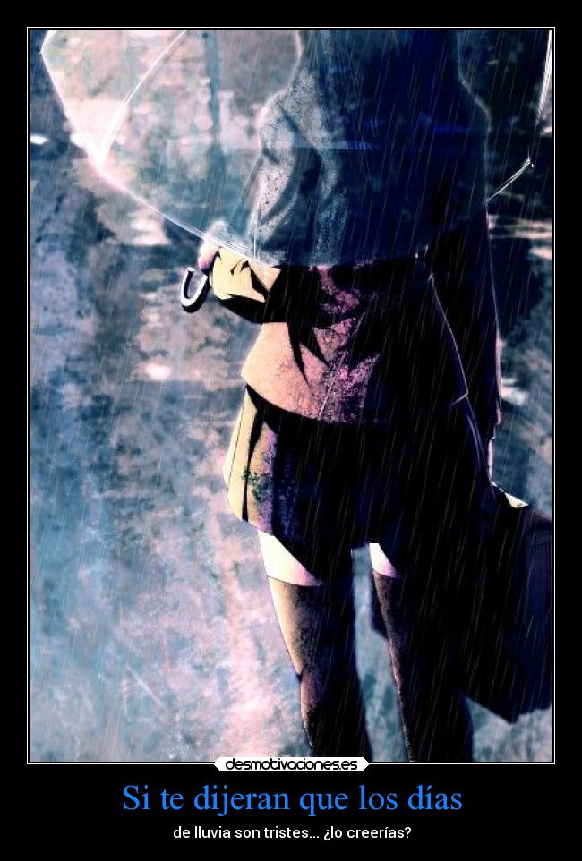 Si te dijeran que los días - de lluvia son tristes... ¿lo creerías?
