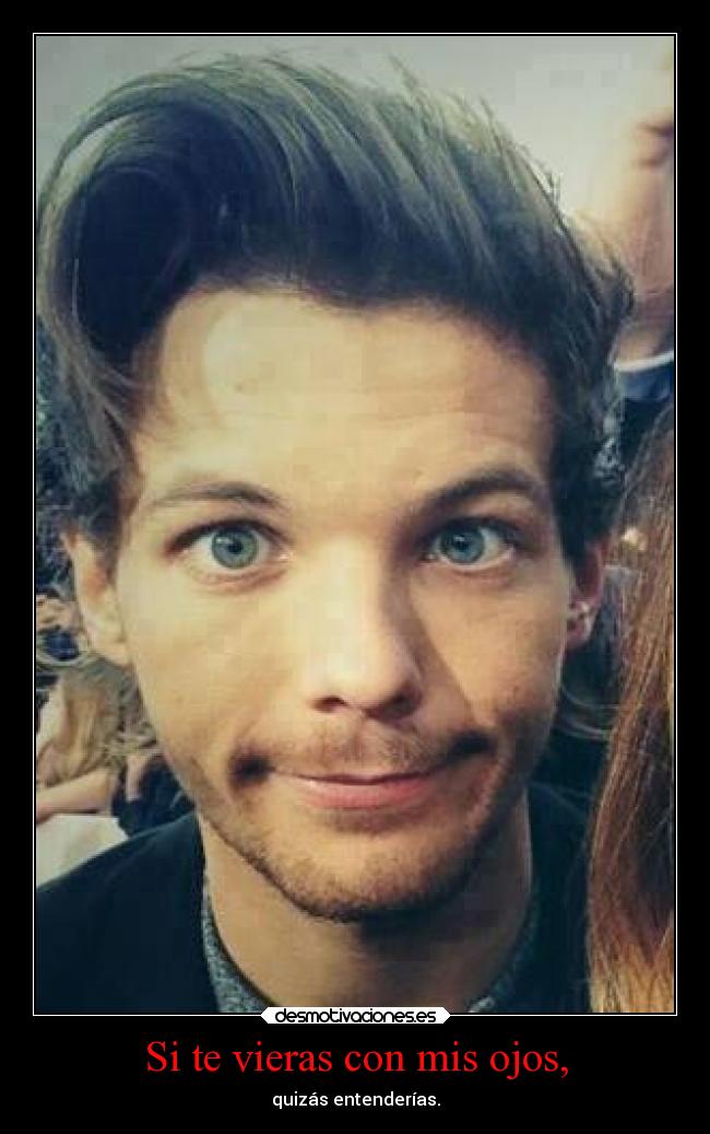 Si te vieras con mis ojos, -