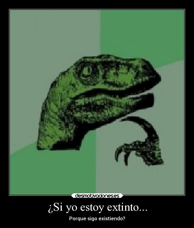 ¿Si yo estoy extinto... - 