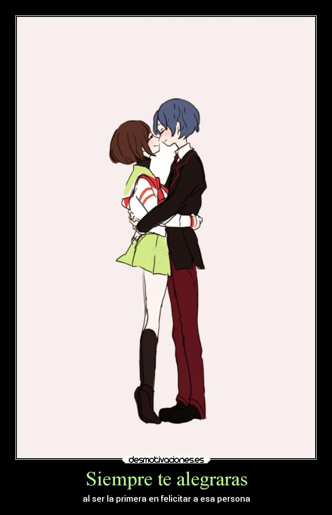 Siempre te alegraras - al ser la primera en felicitar a esa persona
