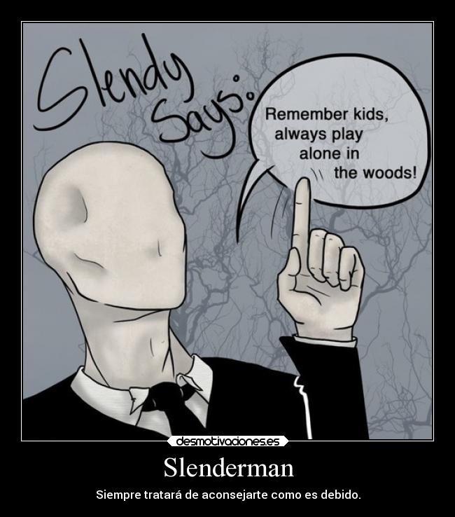 Slenderman - Siempre tratará de aconsejarte como es debido.
