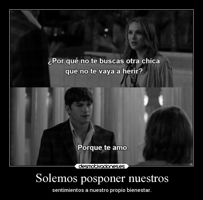 Solemos posponer nuestros - sentimientos a nuestro propio bienestar.