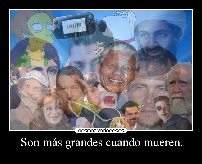 Son más grandes cuando mueren. - 