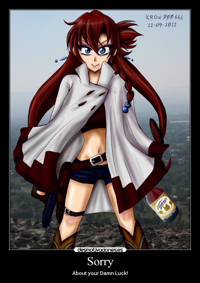 Sorry - About your Damn Luck!