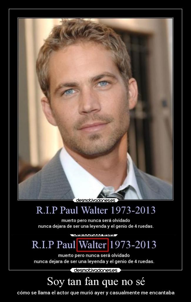 Soy tan fan que no sé - cómo se llama el actor que murió ayer y casualmente me encantaba