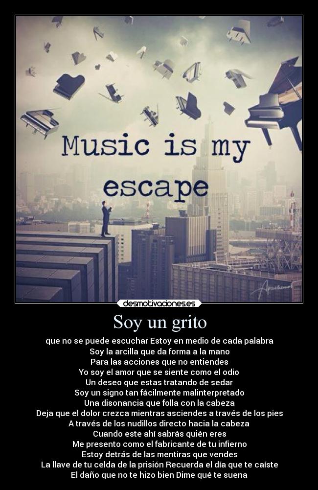 Soy un grito - que no se puede escuchar Estoy en medio de cada palabra
Soy la arcilla que da forma a la mano
Para las acciones que no entiendes
Yo soy el amor que se siente como el odio
Un deseo que estas tratando de sedar
Soy un signo tan fácilmente malinterpretado
Una disonancia que folla con la cabeza
Deja que el dolor crezca mientras asciendes a través de los pies
A través de los nudillos directo hacia la cabeza
Cuando este ahí sabrás quién eres
Me presento como el fabricante de tu infierno
Estoy detrás de las mentiras que vendes
La llave de tu celda de la prisión Recuerda el día que te caíste
El daño que no te hizo bien Dime qué te suena