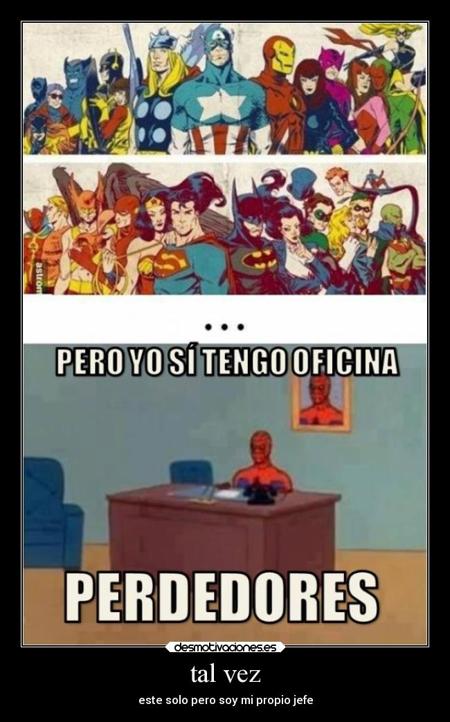 tal vez - este solo pero soy mi propio jefe