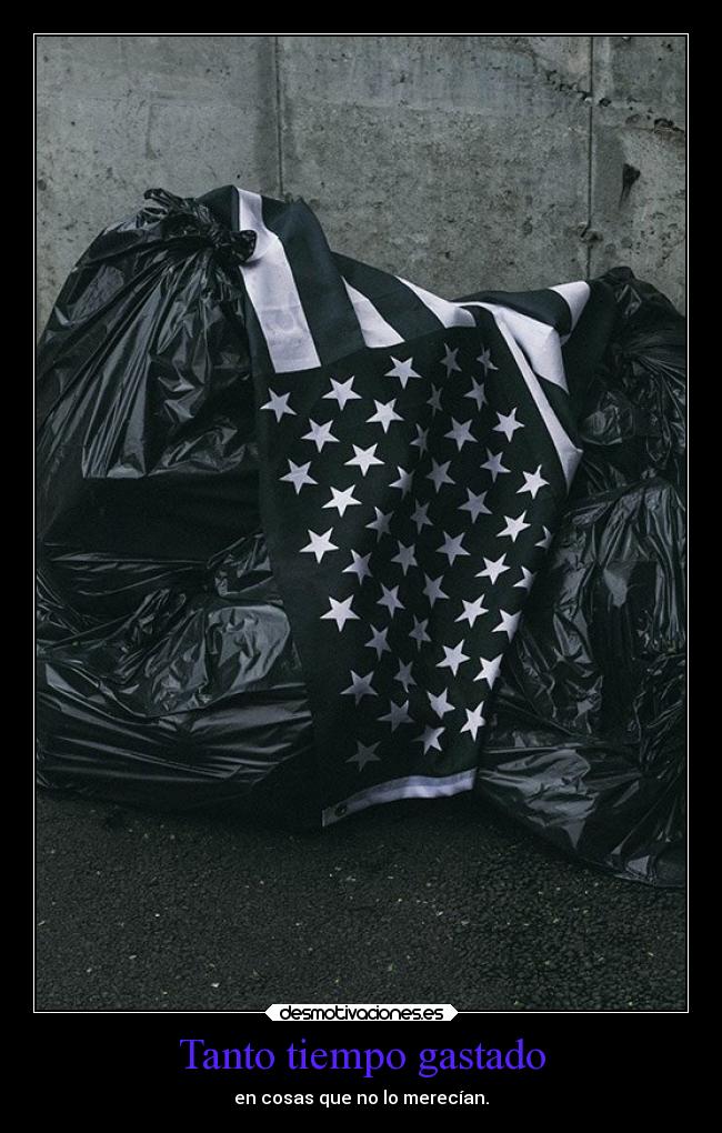 Tanto tiempo gastado - en cosas que no lo merecían.
