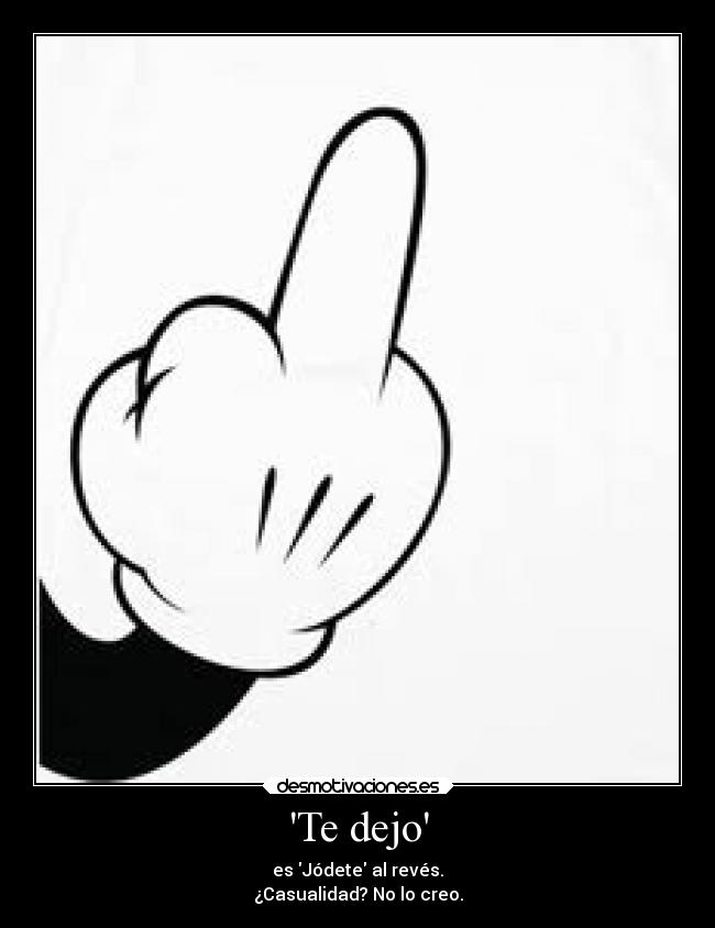 Te dejo - es Jódete al revés.
¿Casualidad? No lo creo.