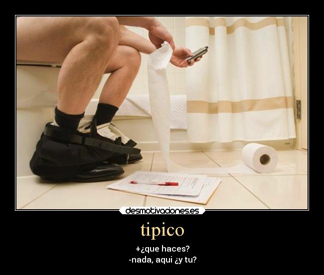 tipico - +¿que haces?
-nada, aqui ¿y tu?