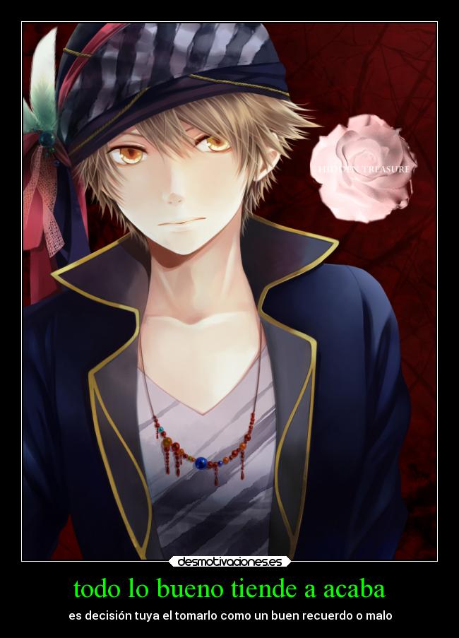 todo lo bueno tiende a acaba - es decisión tuya el tomarlo como un buen recuerdo o malo