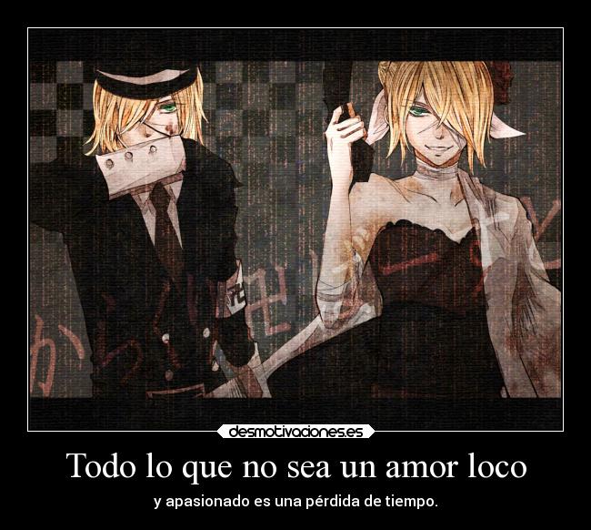 Todo lo que no sea un amor loco -